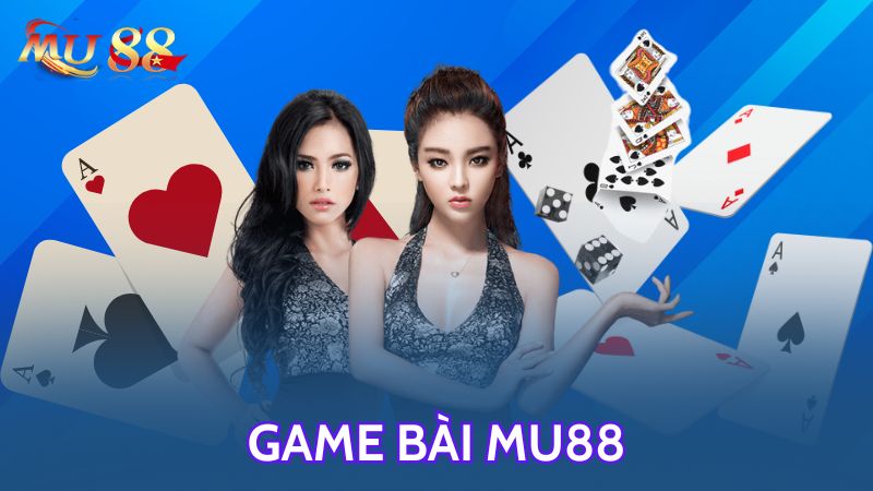 Trò chơi game bài 3D yêu thích tại Mu88