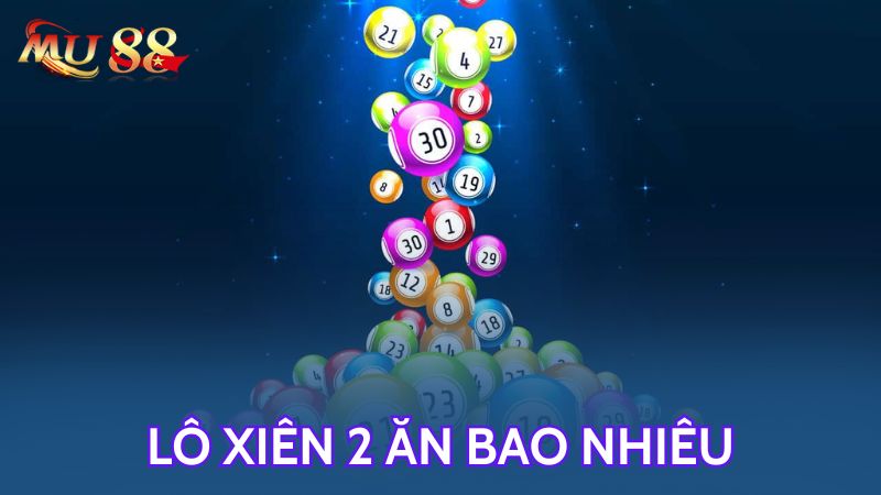 Giải đáp câu hỏi lô xiên 2 ăn bao nhiêu